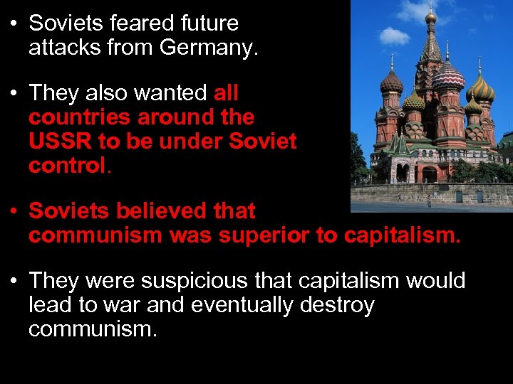  • Soviets feared future attacks from Germany. • They also wanted all countries