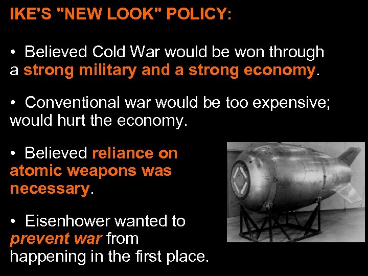 IKE'S "NEW LOOK" POLICY: • Believed Cold War would be won through a strong