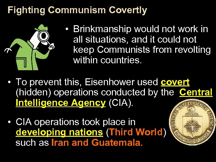 Fighting Communism Covertly • Brinkmanship would not work in all situations, and it could