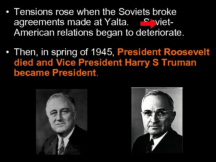  • Tensions rose when the Soviets broke agreements made at Yalta. Soviet. American