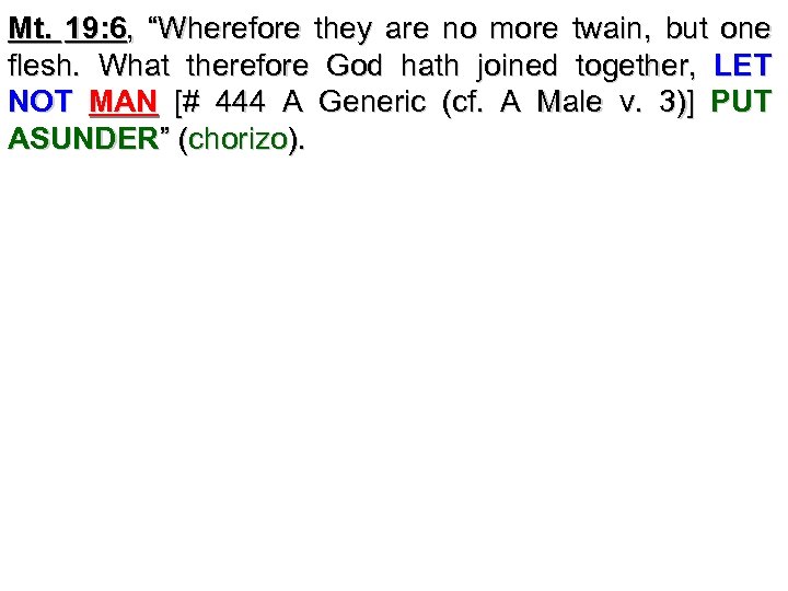 Mt. 19: 6, “Wherefore they are no more twain, but one flesh. What therefore