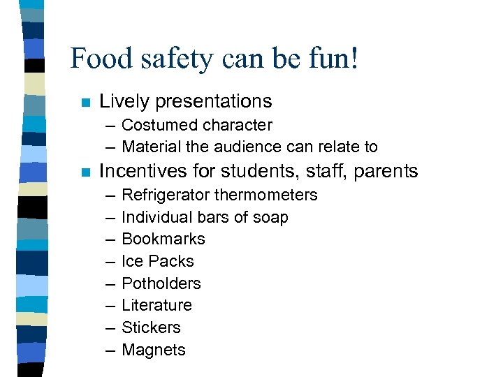 Food safety can be fun! n Lively presentations – Costumed character – Material the