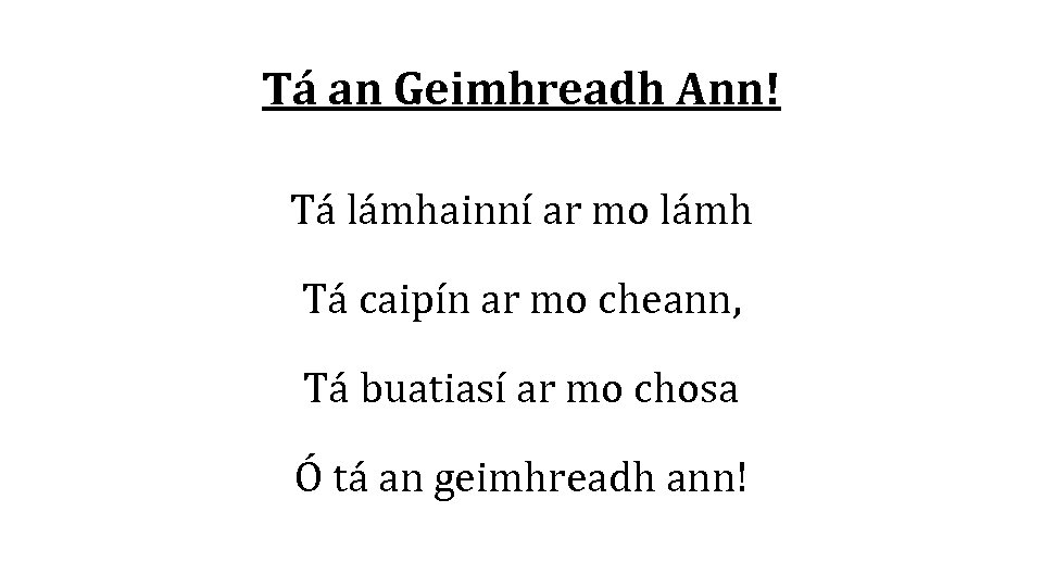 Tá an Geimhreadh Ann! Tá lámhainní ar mo lámh Tá caipín ar mo cheann,