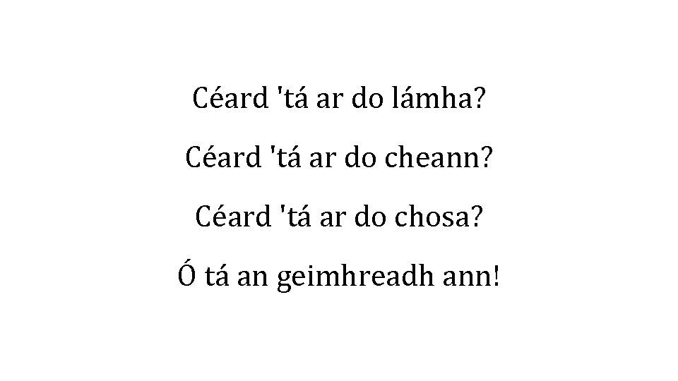 Céard 'tá ar do lámha? Céard 'tá ar do cheann? Céard 'tá ar do