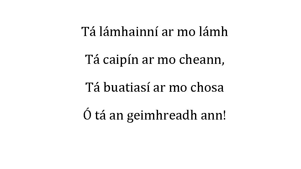 Tá lámhainní ar mo lámh Tá caipín ar mo cheann, Tá buatiasí ar mo