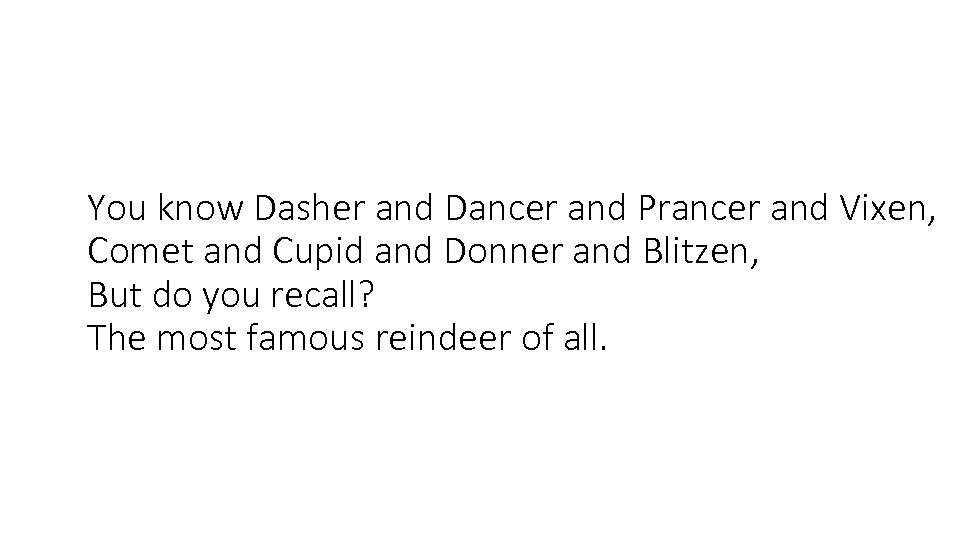 You know Dasher and Dancer and Prancer and Vixen, Comet and Cupid and Donner