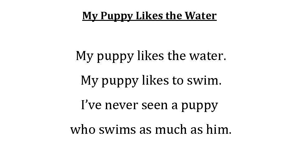 My Puppy Likes the Water My puppy likes the water. My puppy likes to