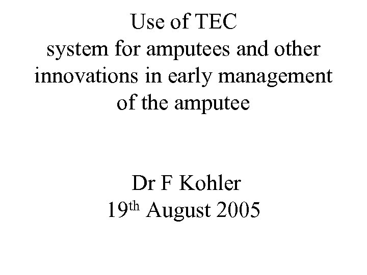 Use of TEC system for amputees and other innovations in early management of the