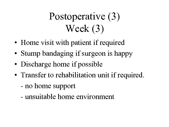 Postoperative (3) Week (3) • • Home visit with patient if required Stump bandaging