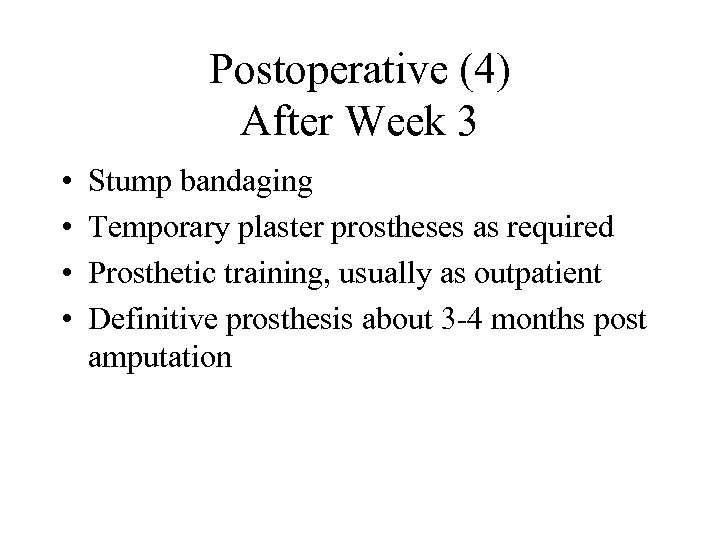 Postoperative (4) After Week 3 • • Stump bandaging Temporary plaster prostheses as required