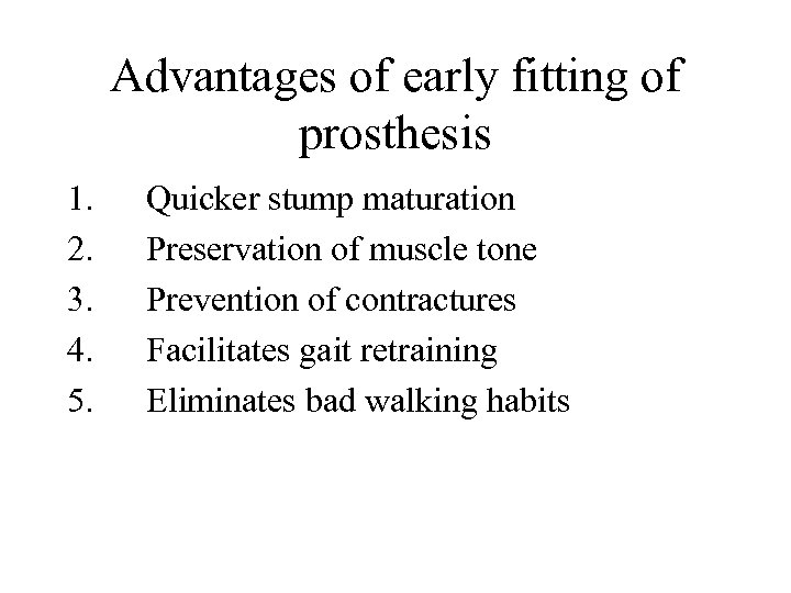 Advantages of early fitting of prosthesis 1. 2. 3. 4. 5. Quicker stump maturation