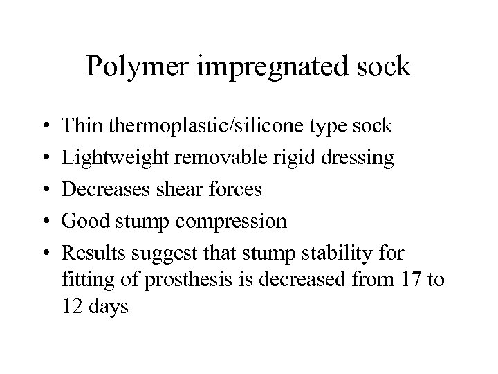 Polymer impregnated sock • • • Thin thermoplastic/silicone type sock Lightweight removable rigid dressing