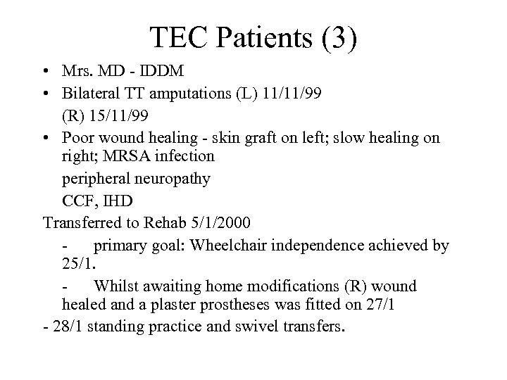 TEC Patients (3) • Mrs. MD - IDDM • Bilateral TT amputations (L) 11/11/99