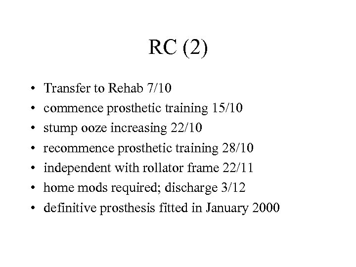 RC (2) • • Transfer to Rehab 7/10 commence prosthetic training 15/10 stump ooze