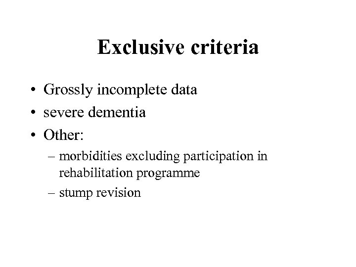 Exclusive criteria • Grossly incomplete data • severe dementia • Other: – morbidities excluding