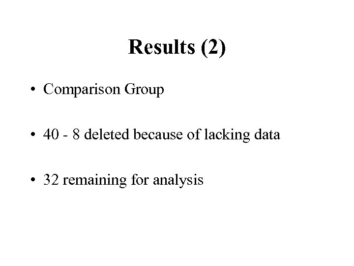 Results (2) • Comparison Group • 40 - 8 deleted because of lacking data
