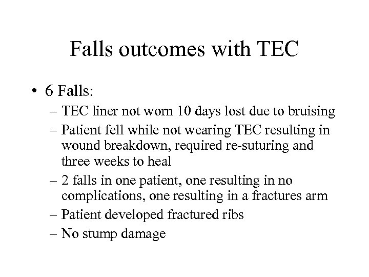 Falls outcomes with TEC • 6 Falls: – TEC liner not worn 10 days