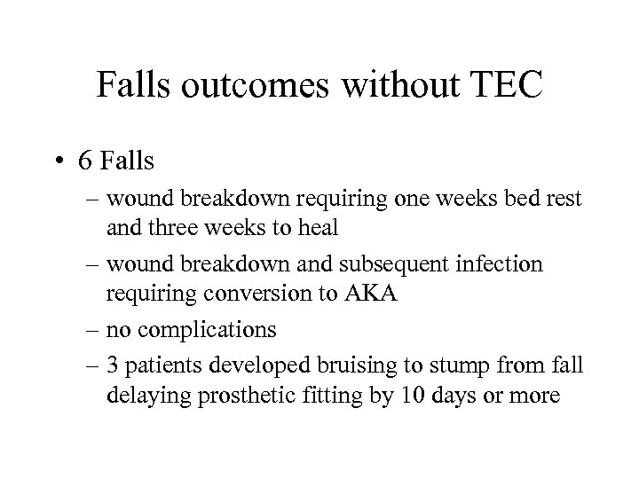 Falls outcomes without TEC • 6 Falls – wound breakdown requiring one weeks bed