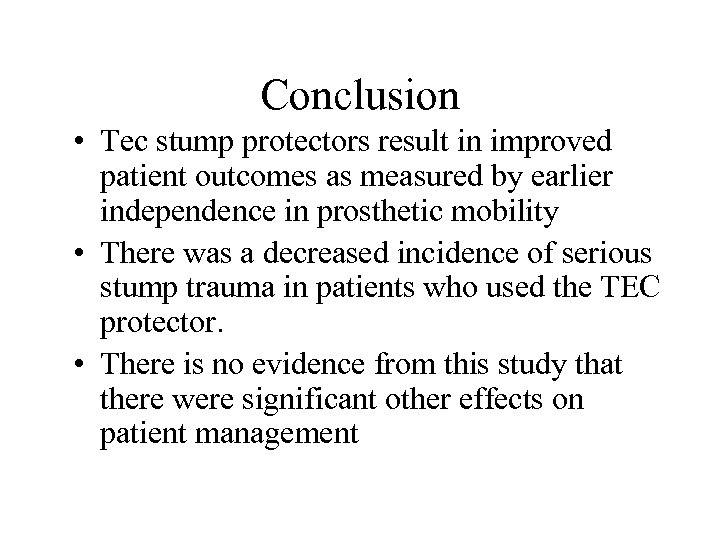 Conclusion • Tec stump protectors result in improved patient outcomes as measured by earlier