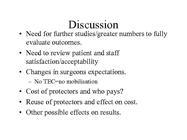 Discussion • Need for further studies/greater numbers to fully evaluate outcomes. • Need to