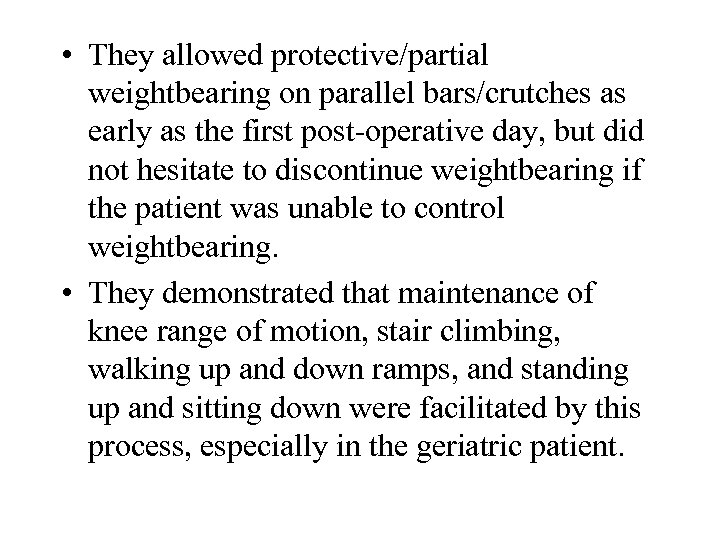  • They allowed protective/partial weightbearing on parallel bars/crutches as early as the first