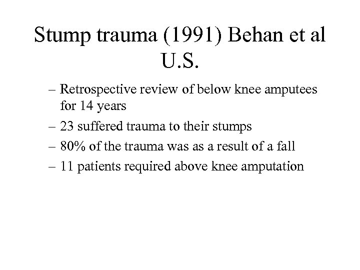 Stump trauma (1991) Behan et al U. S. – Retrospective review of below knee