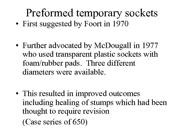 Preformed temporary sockets • First suggested by Foort in 1970 • Further advocated by
