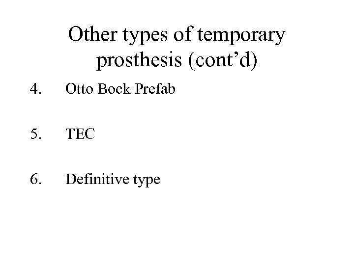 Other types of temporary prosthesis (cont’d) 4. Otto Bock Prefab 5. TEC 6. Definitive