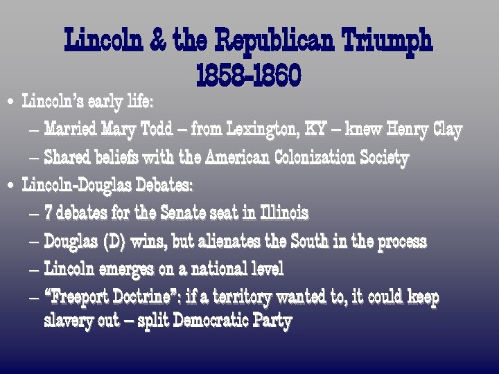 Lincoln & the Republican Triumph 1858 -1860 • Lincoln’s early life: – Married Mary