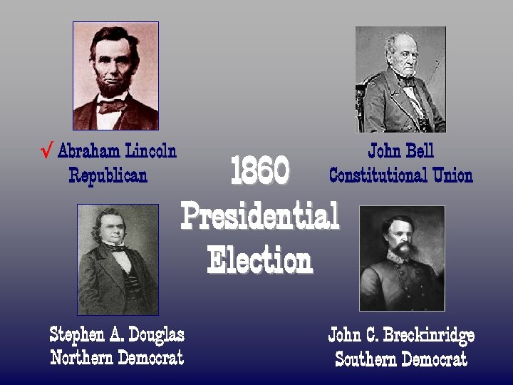 √ Abraham Lincoln Republican John Bell Constitutional Union 1860 Presidential Election Stephen A. Douglas