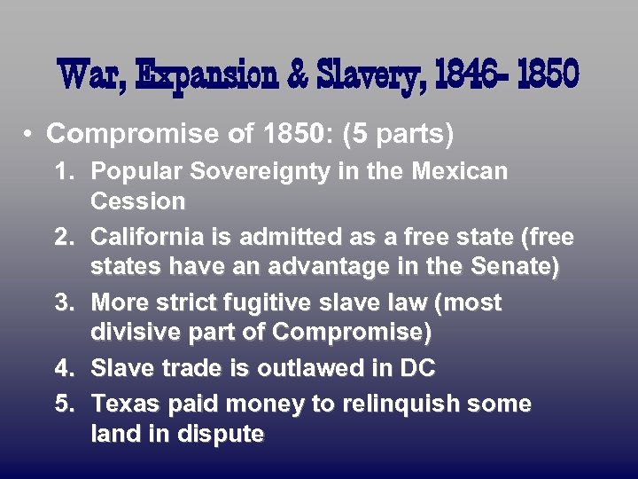 War, Expansion & Slavery, 1846 - 1850 • Compromise of 1850: (5 parts) 1.