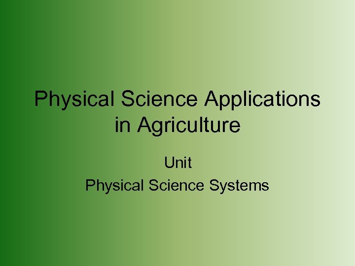 Physical Science Applications in Agriculture Unit Physical Science Systems 