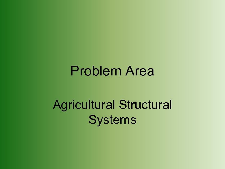 Problem Area Agricultural Structural Systems 