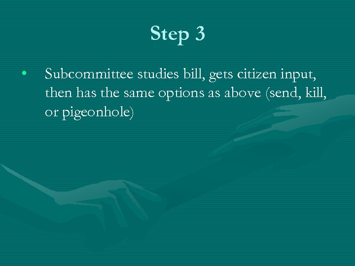 Step 3 • Subcommittee studies bill, gets citizen input, then has the same options