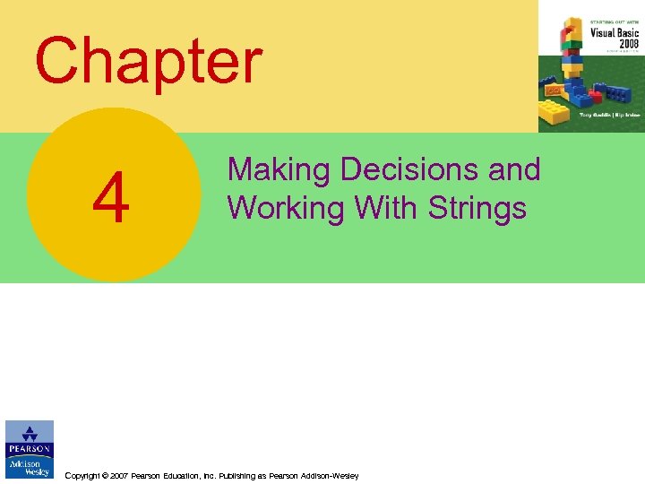 Chapter 4 Making Decisions and Working With Strings Copyright © 2007 Pearson Education, Inc.