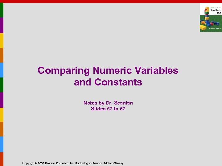 Comparing Numeric Variables and Constants Notes by Dr. Scanlan Slides 57 to 67 Copyright