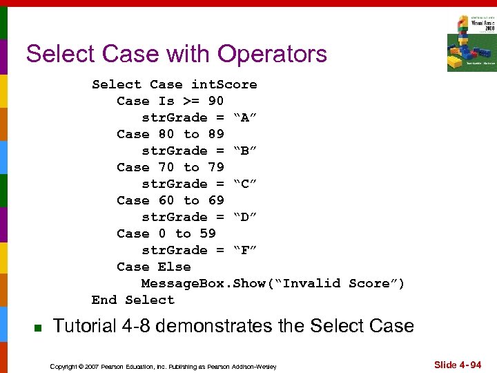 Select Case with Operators Select Case int. Score Case Is >= 90 str. Grade