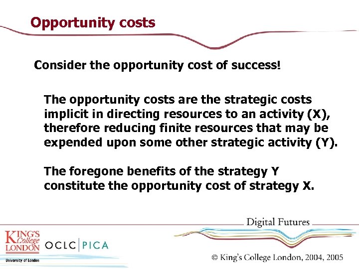 Opportunity costs Consider the opportunity cost of success! The opportunity costs are the strategic