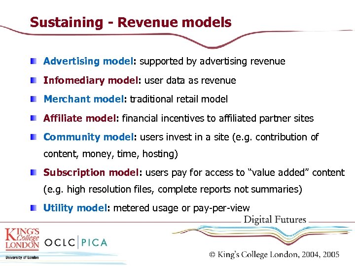 Sustaining - Revenue models Advertising model: supported by advertising revenue Infomediary model: user data