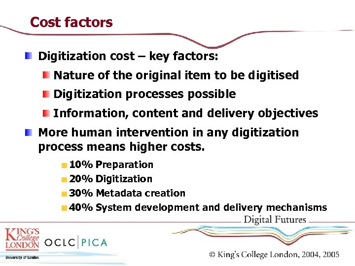 Cost factors Digitization cost – key factors: Nature of the original item to be