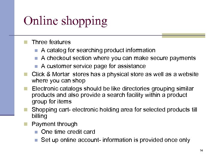 Online shopping Three features A catalog for searching product information A checkout section where