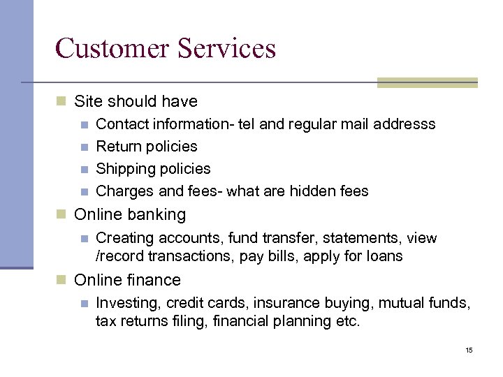 Customer Services Site should have Contact information- tel and regular mail addresss Return policies