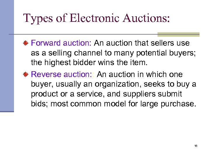 Types of Electronic Auctions: Forward auction: An auction that sellers use as a selling