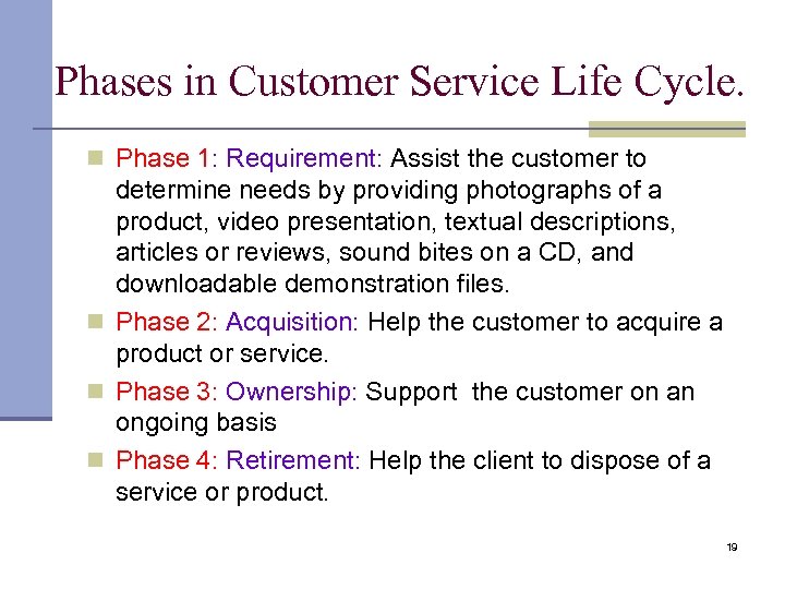 Phases in Customer Service Life Cycle. Phase 1: Requirement: Assist the customer to determine