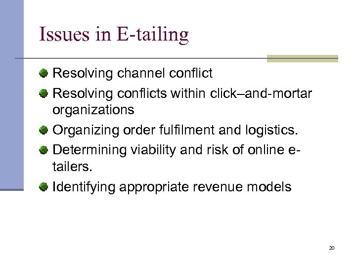 Issues in E-tailing Resolving channel conflict Resolving conflicts within click–and-mortar organizations Organizing order fulfilment