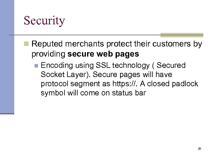 Security Reputed merchants protect their customers by providing secure web pages Encoding using SSL