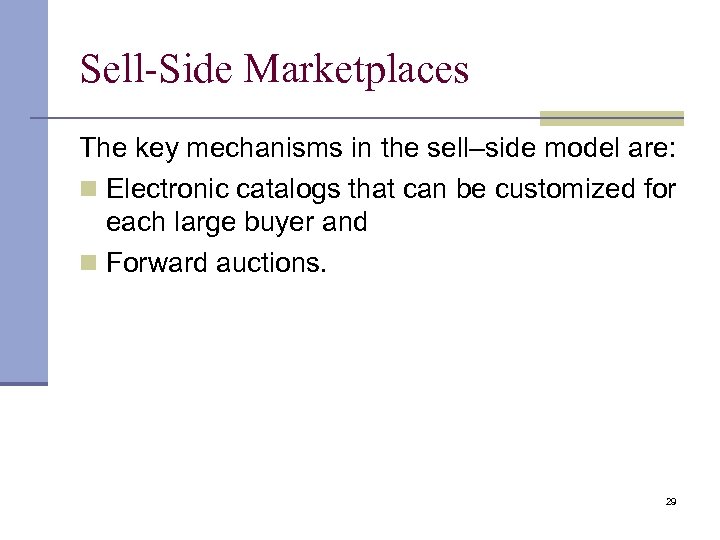 Sell-Side Marketplaces The key mechanisms in the sell–side model are: Electronic catalogs that can