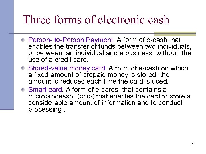 Three forms of electronic cash Person- to-Person Payment. A form of e-cash that enables