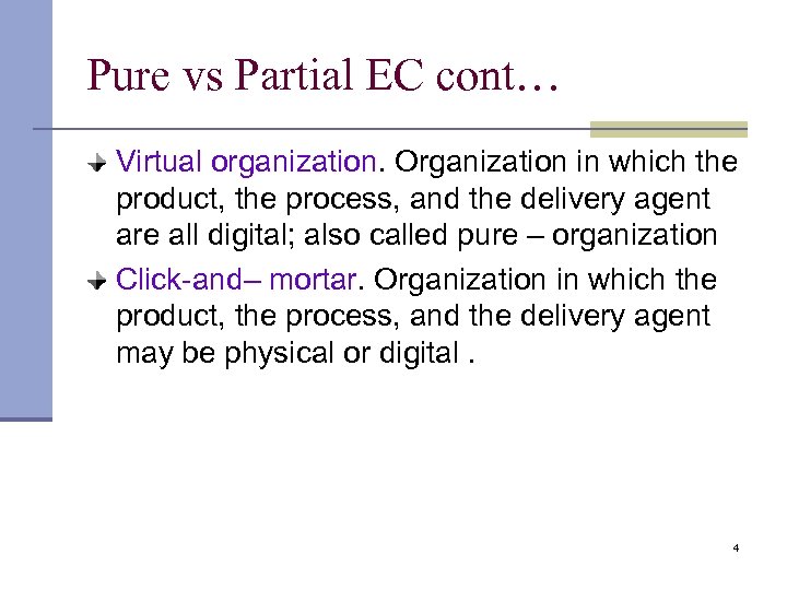 Pure vs Partial EC cont… Virtual organization. Organization in which the product, the process,