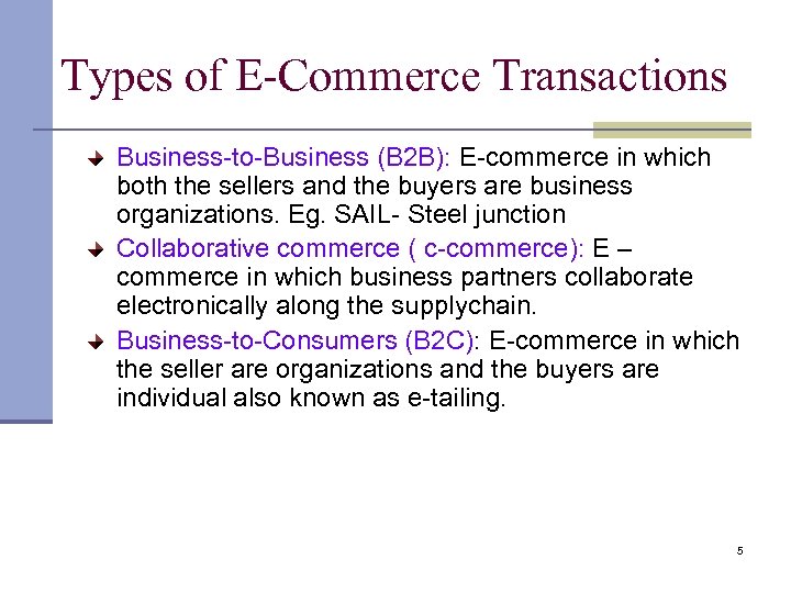 Types of E-Commerce Transactions Business-to-Business (B 2 B): E-commerce in which both the sellers